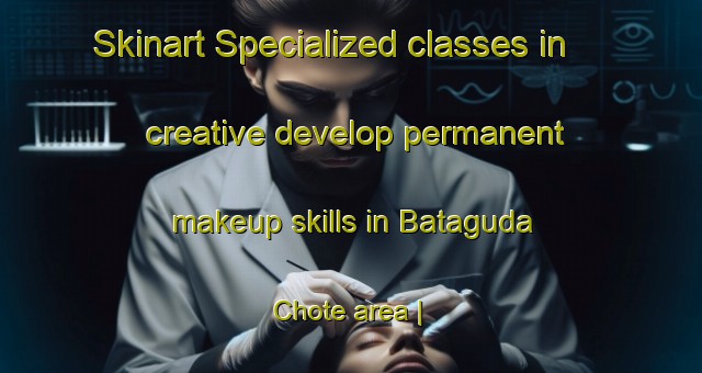 Skinart Specialized classes in creative develop permanent makeup skills in Bataguda Chote area | PermanentmakeupTraining | PermanentmakeupClasses | SkinartTraining-India